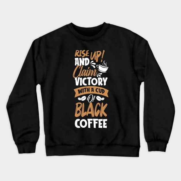 Rise up and claim victory with a cup of black coffee Crewneck Sweatshirt by MZeeDesigns